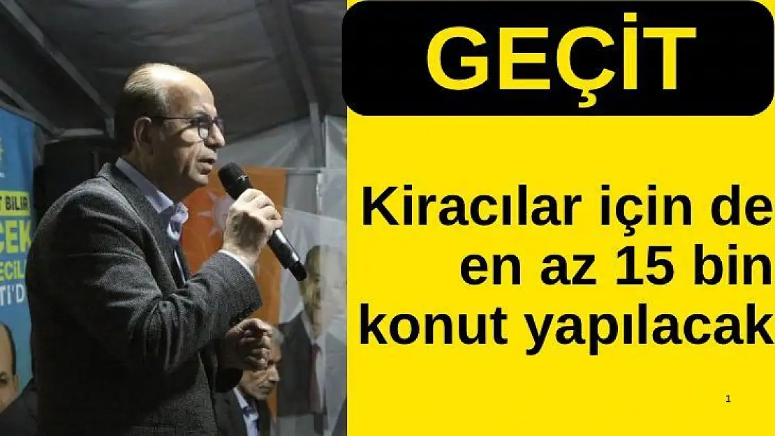 Geçit kiracılar için de en az 15 bin konut yapılacak