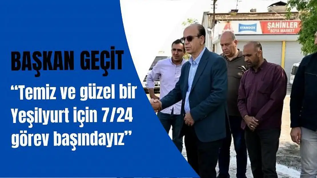 Geçit Temiz ve güzel bir Yeşilyurt için 7/24 görev başındayız