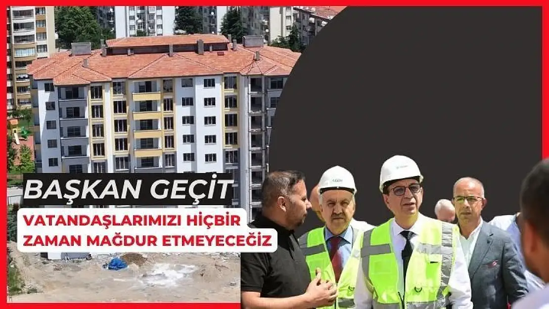 Geçit, Vatandaşlarımızı hiçbir zaman mağdur etmeyeceğiz