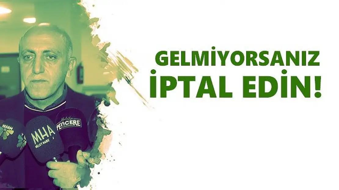  Gelmiyorsanız İptal Edin!