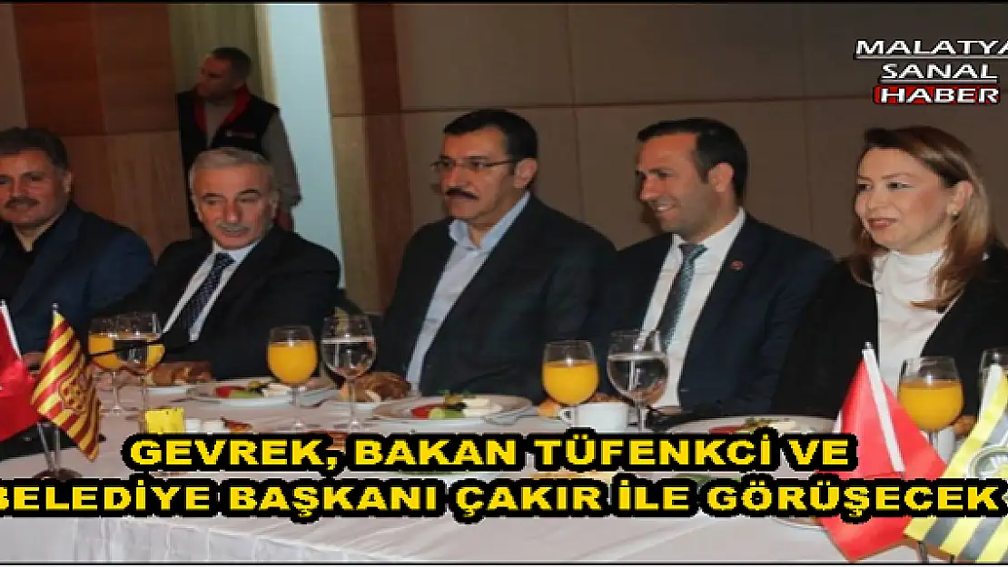 GEVREK, BAKAN TÜFENKCİ VE BELEDİYE BAŞKANI ÇAKIR İLE GÖRÜŞECEK