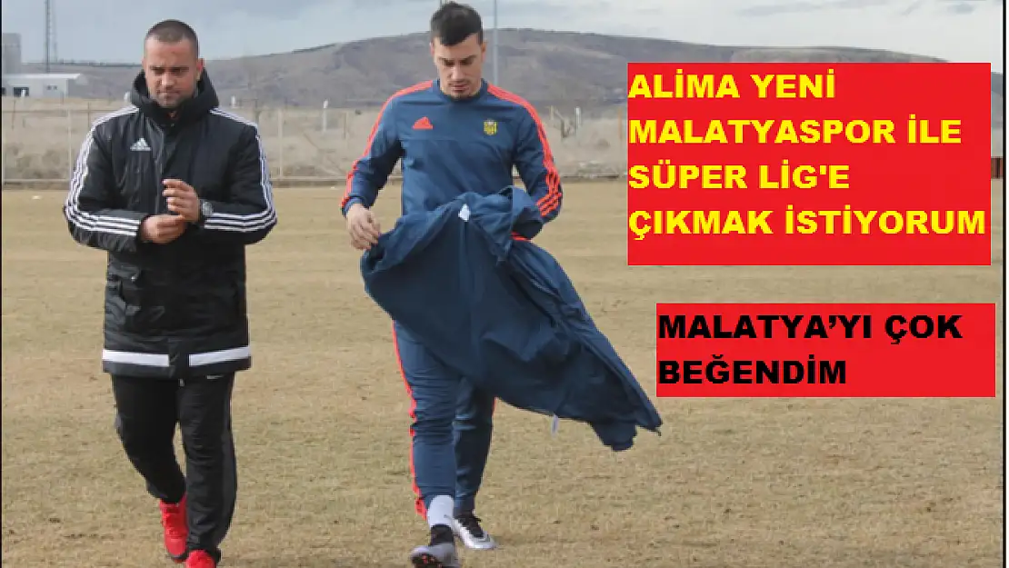 YENİ MALATYASPOR İLE SÜPER LİG'E ÇIKMAK İSTİYORUM