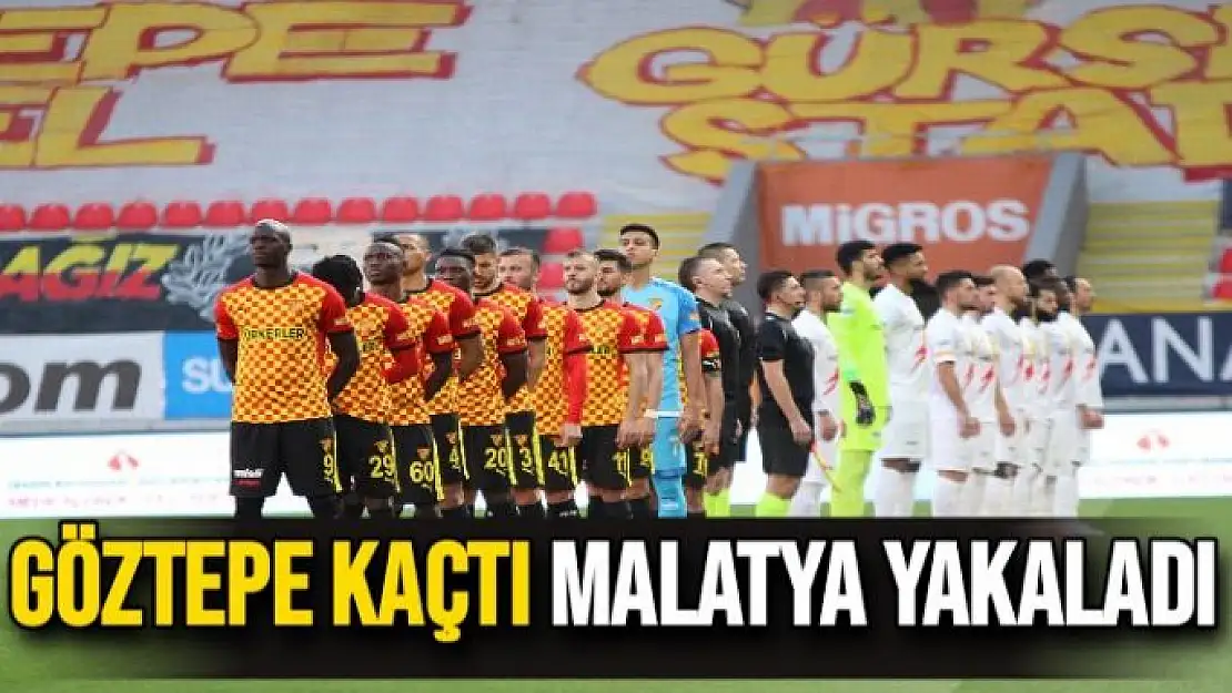 Göztepe kaçtı Malatya yakaladı