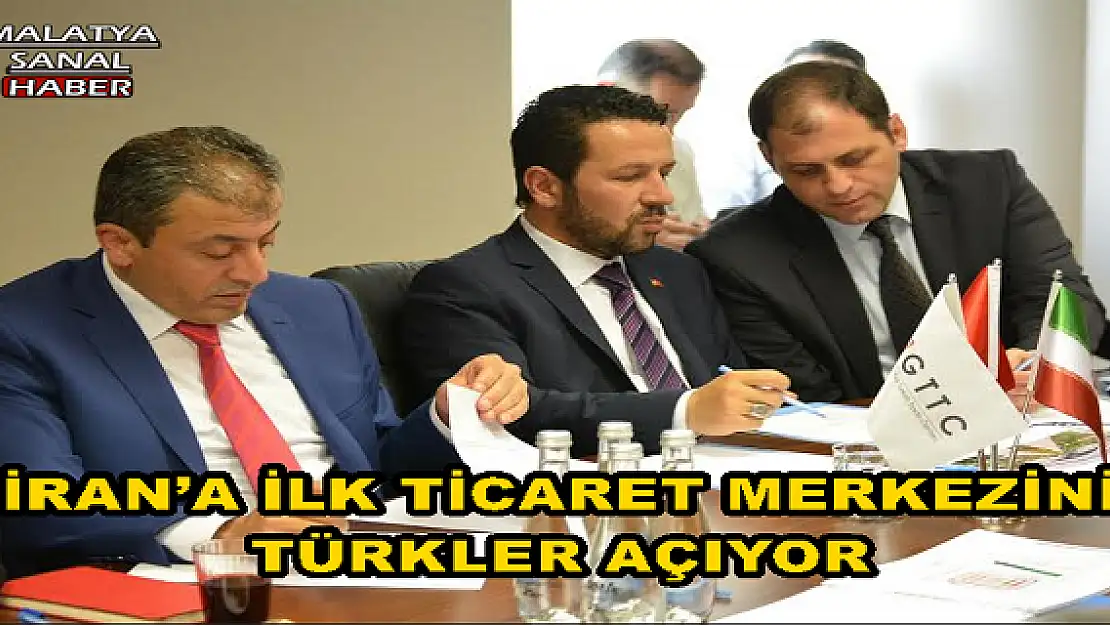 İRAN´A İLK TİCARET MERKEZİNİ TÜRKLER AÇIYOR