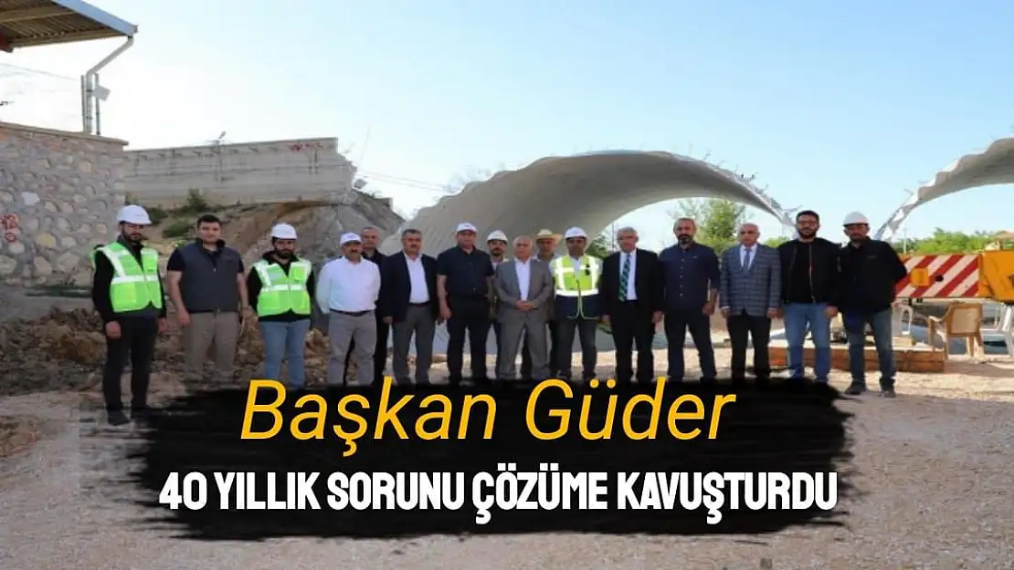 Güder, 40 yıllık sorunu çözüme kavuşturdu