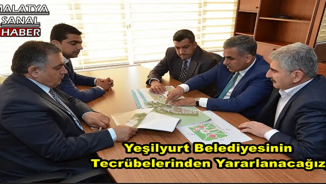 Yeşilyurt Belediyesinin Tecrübelerinden Yararlanacağız