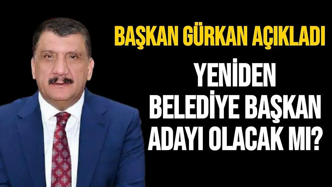 Gürkan Açıkladı...Yeniden Belediye Başkan Adayı Olacak mı?