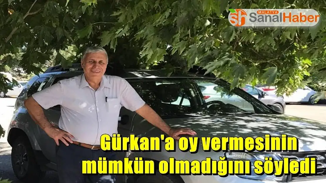 Gürkan'a oy vermesinin mümkün olmadığını söyledi