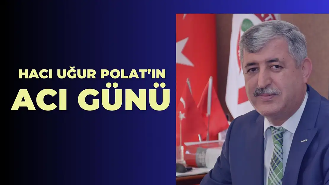 Hacı Uğur Polat'ın Acı Günü