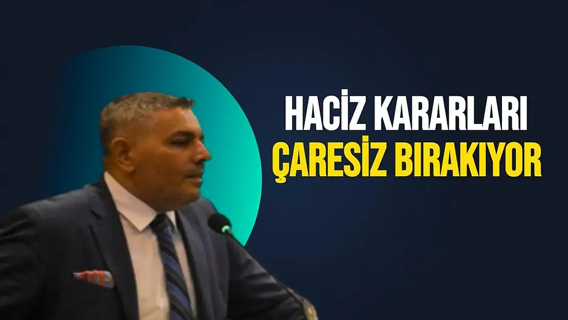 Haciz kararları çaresiz bırakıyor