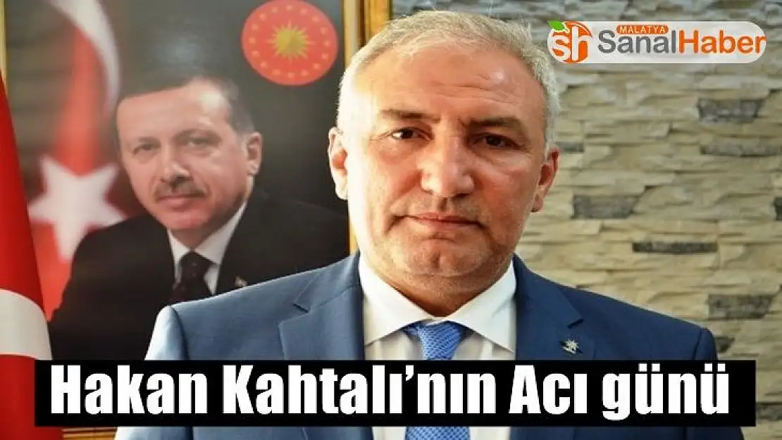 Hakan Kahtalı´nın Acı günü