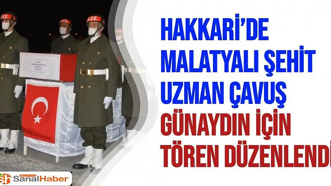 Hakkari´de Malatyalı şehit Uzman Çavuş Günaydın için tören düzenlendi