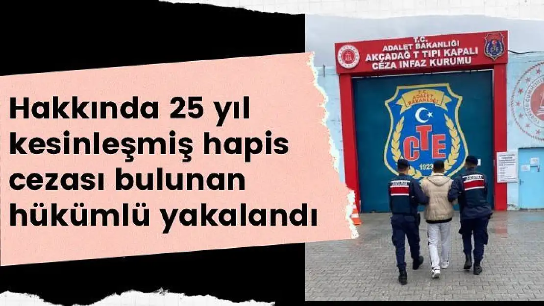 Hakkında 25 yıl kesinleşmiş hapis cezası bulunan hükümlü yakalandı