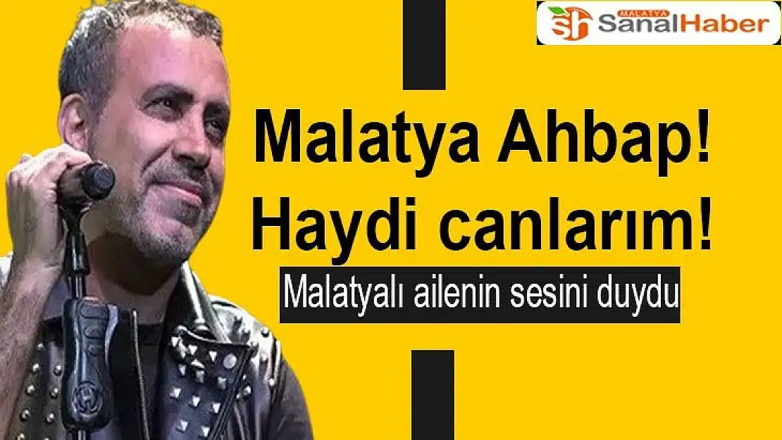 Haluk Levent Malatyalı ailenin sesini duydu