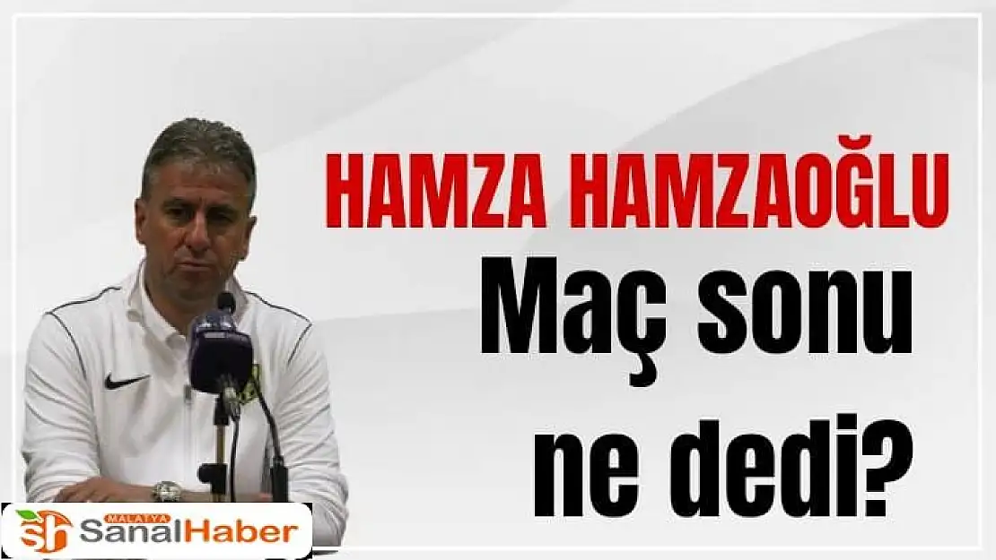 Hamza Hamzaoğlu'nun Gençlerbirliği maçı sonrası açıklamaları