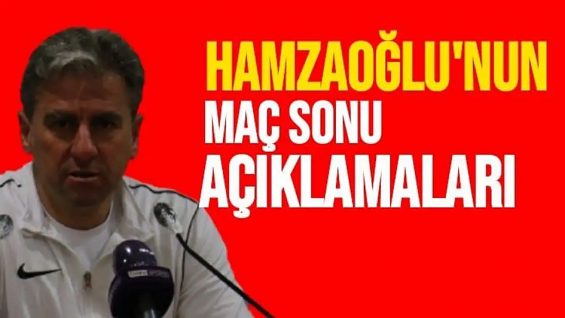 Hamza Hamzaoğlu'nun maç sonu açıklamaları