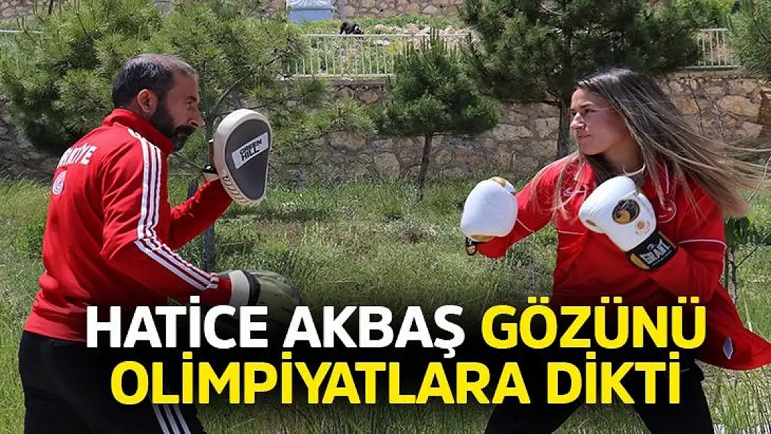 Hatice Akbaş gözünü olimpiyatlara dikti