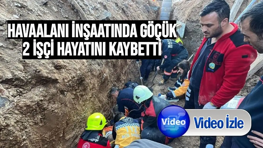 Havaalanı inşaatında göçük, 2 işçi hayatını kaybetti