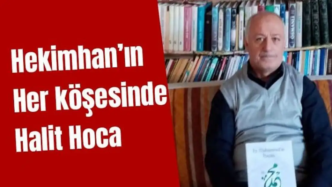 Hekimhan´ın her köşesinde Halit Hoca