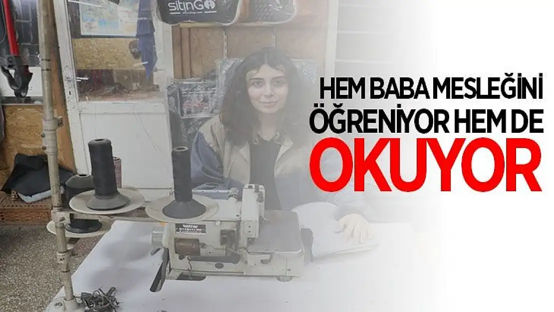 Hem baba mesleğini öğreniyor hem de okuyor