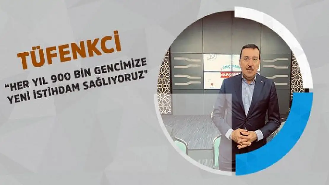 Her yıl 900 bin gencimize yeni istihdam sağlıyoruz