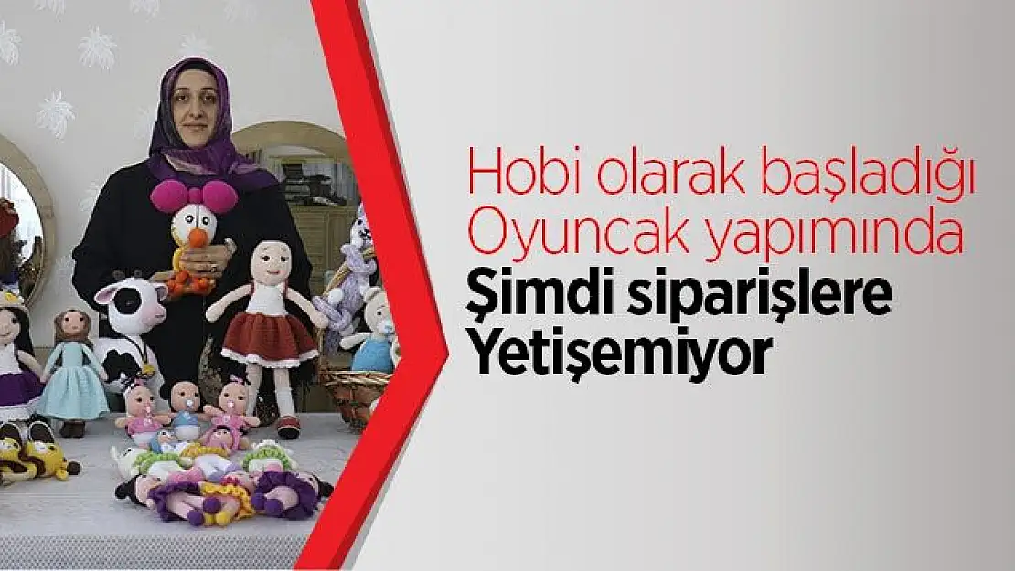 Hobi olarak başladığı oyuncak yapımında şimdi siparişlere yetişemiyor