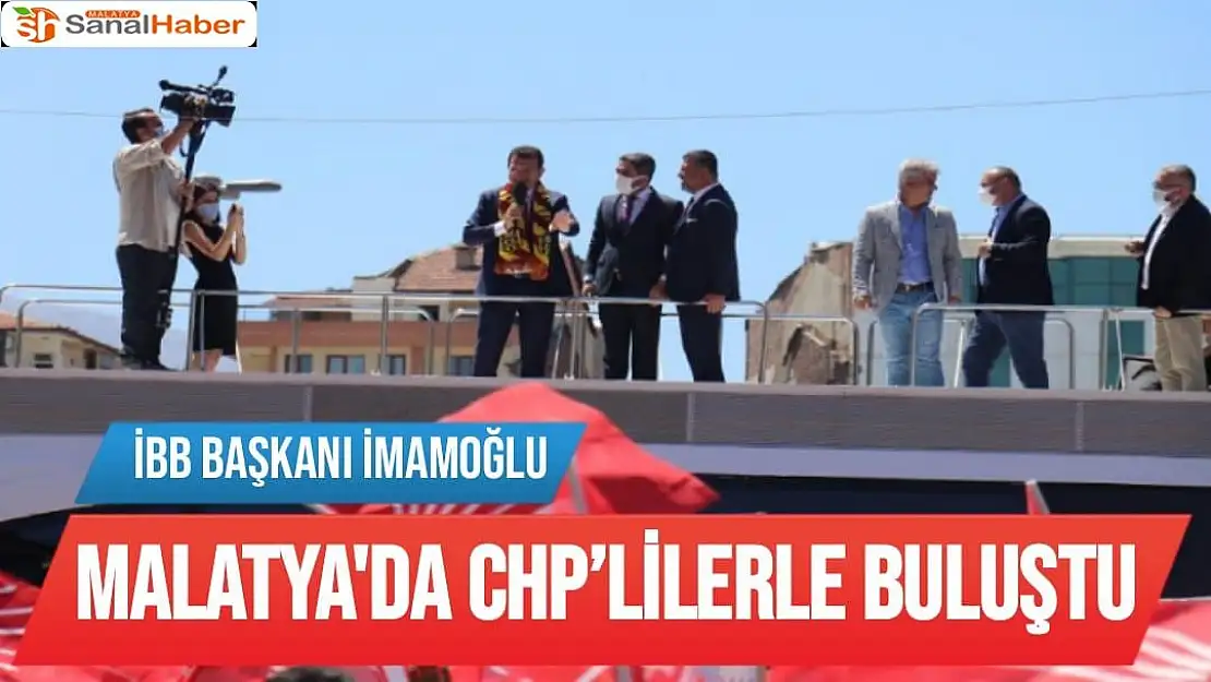 İBB Başkanı İmamoğlu, Malatya´da CHP´lilerle buluştu