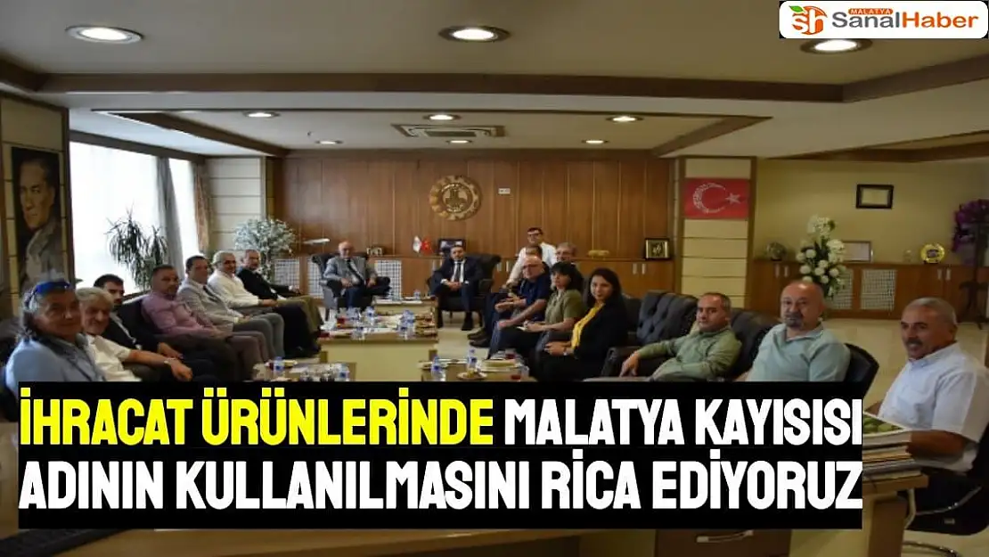 İhracat ürünlerinde Malatya Kayısısı adının kullanılmasını rica ediyoruz