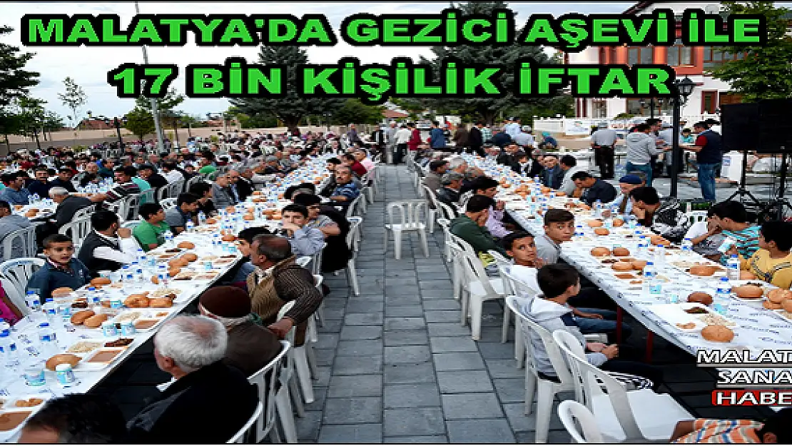 MALATYA'DA GEZİCİ AŞEVİ İLE 17 BİN KİŞİLİK İFTAR