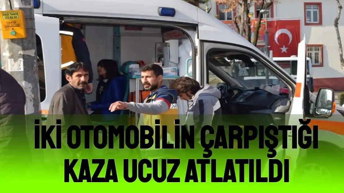 İki otomobilin çarpıştığı kaza ucuz atlatıldı