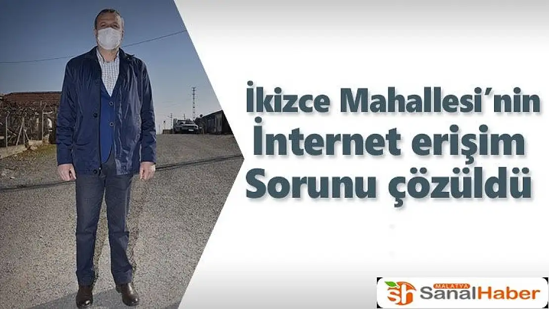 İkizce Mahallesi´nin internet erişim sorunu çözüldü