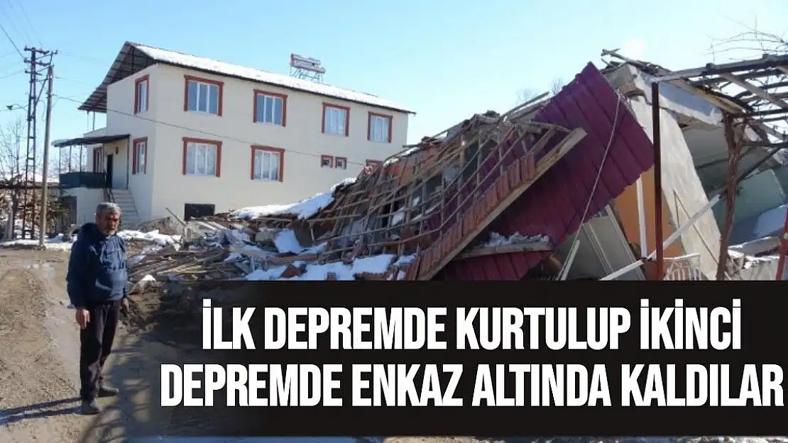 İlk depremde kurtulup ikinci depremde enkaz altında kaldılar