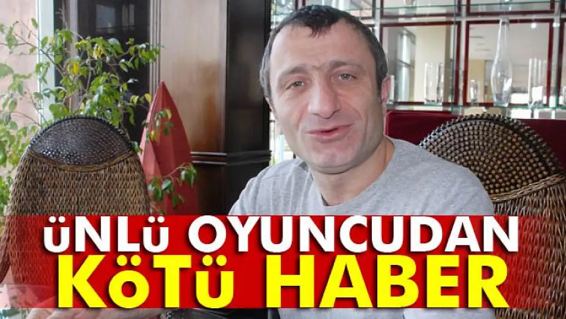 Ünlü oyuncu İsrafil Köse'den kötü haber