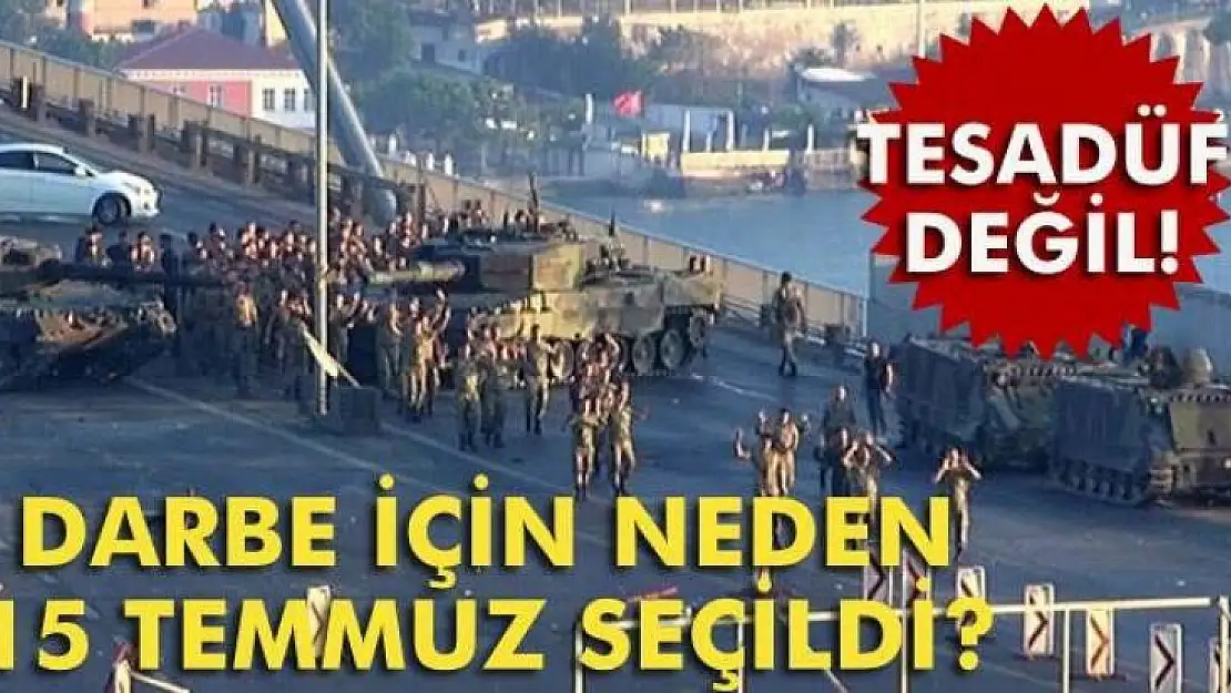 Darbe için neden 15 Temmuz Seçildi