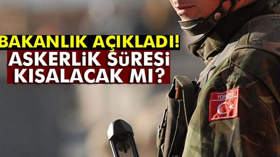 Askerlik süresi kısalacak mı?