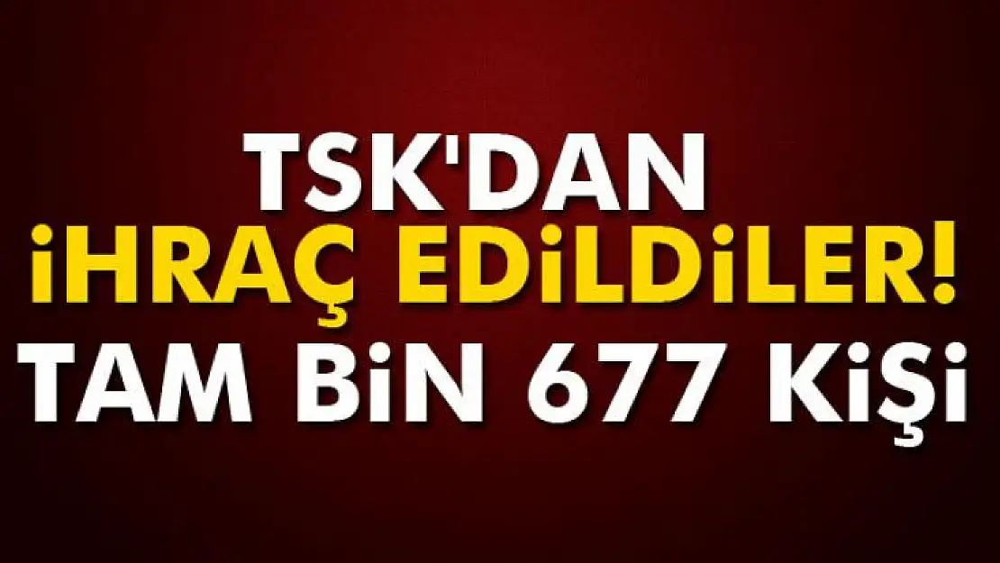 TSK'dan ihraç edildiler: Tam bin 677 kişi