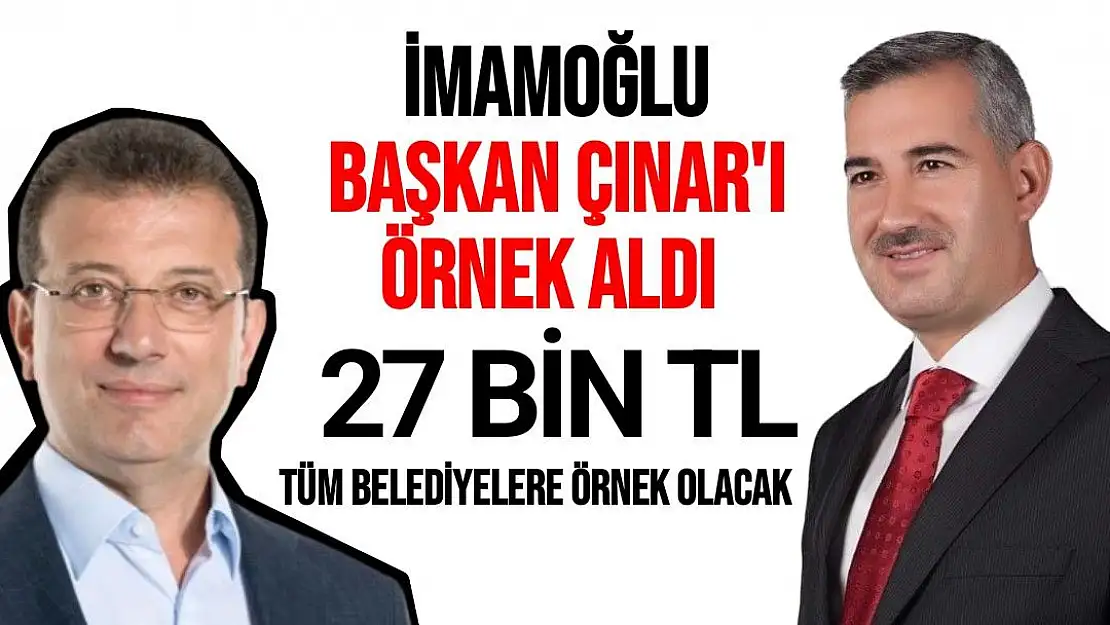 İmamoğlu Başkan Çınar'ı örnek aldı