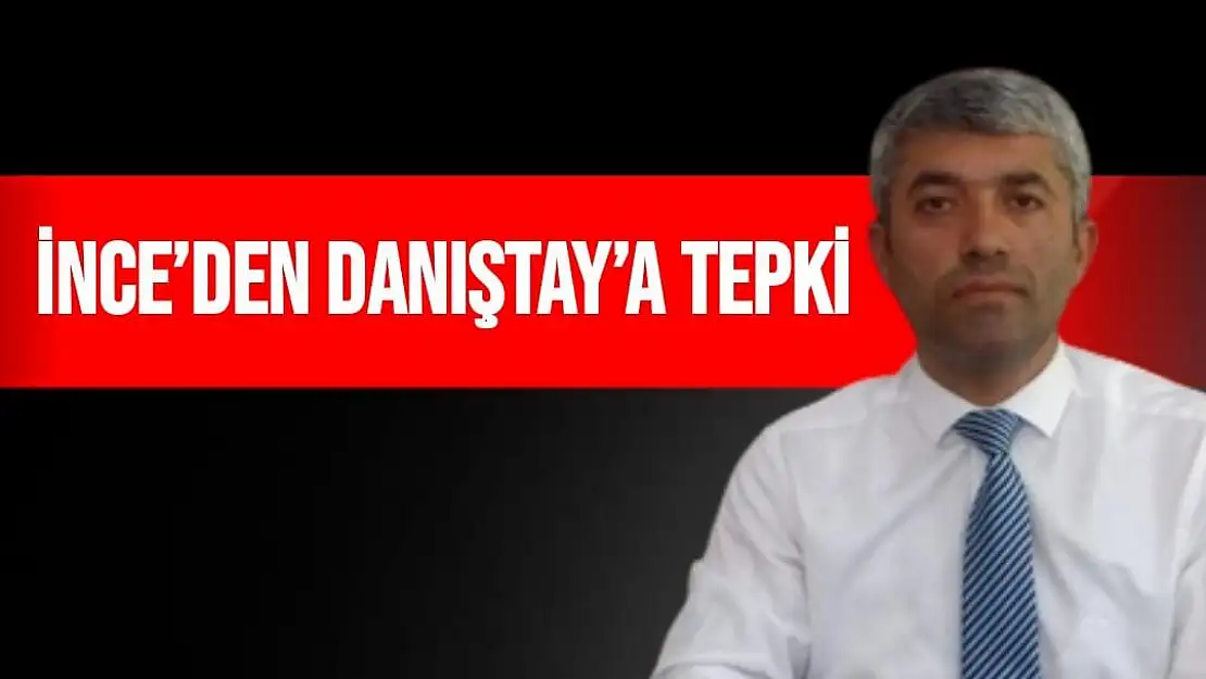 İnce´den Danıştay´a tepki