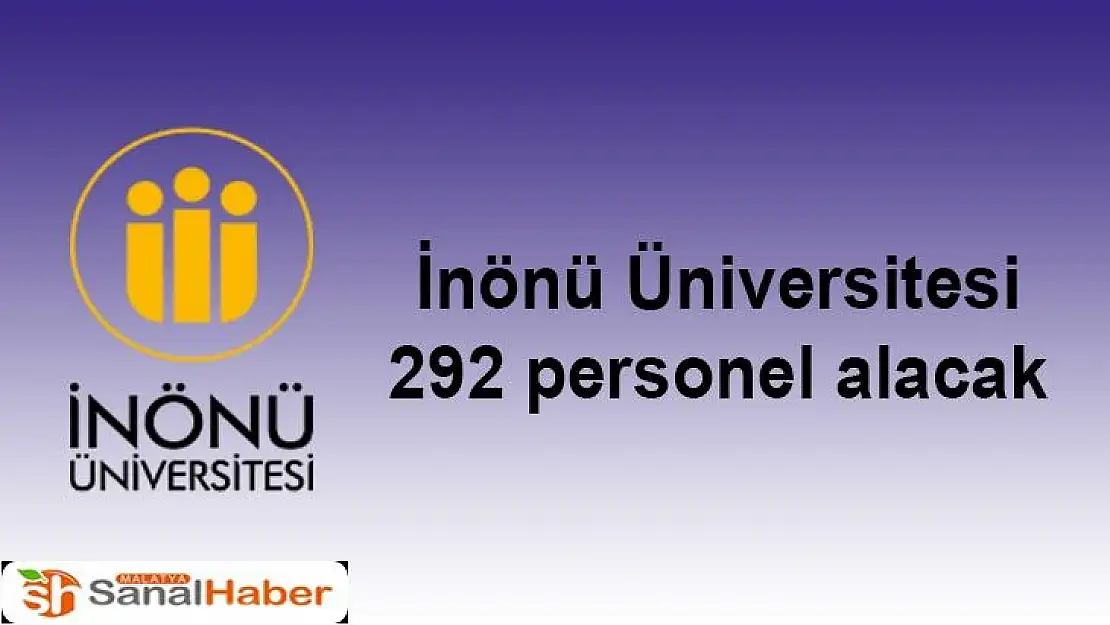 İnönü Üniversitesi 292 personel alacak