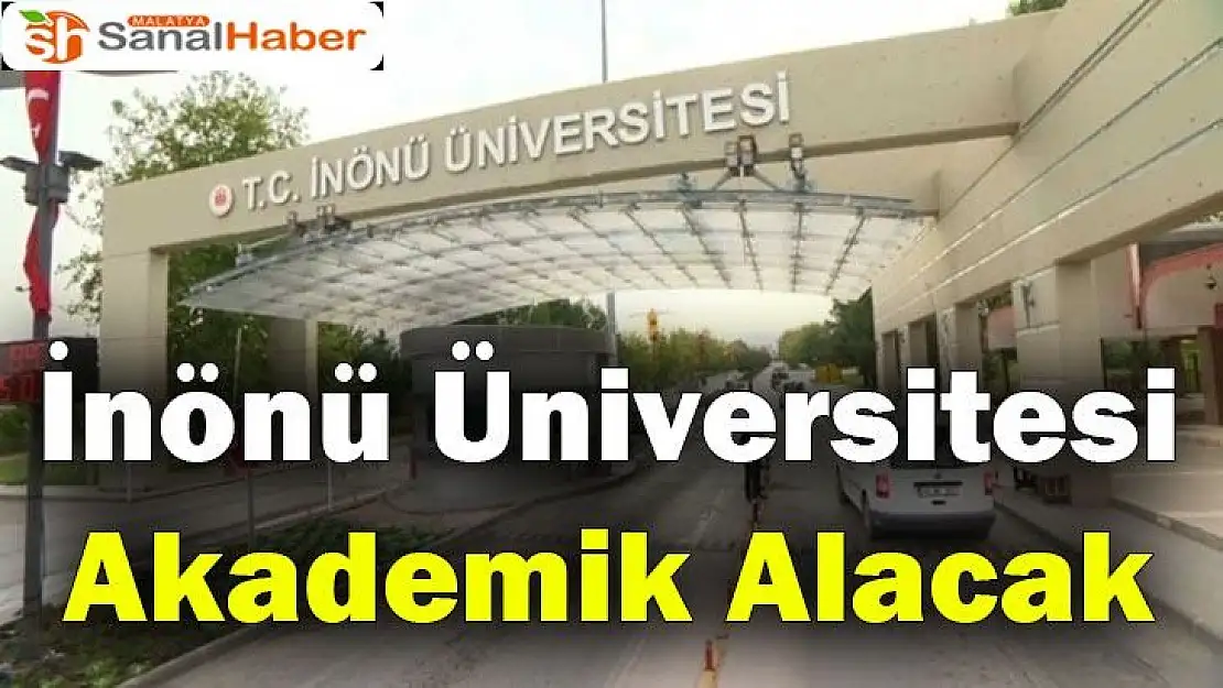 İnönü Üniversitesi Akademik Alacak