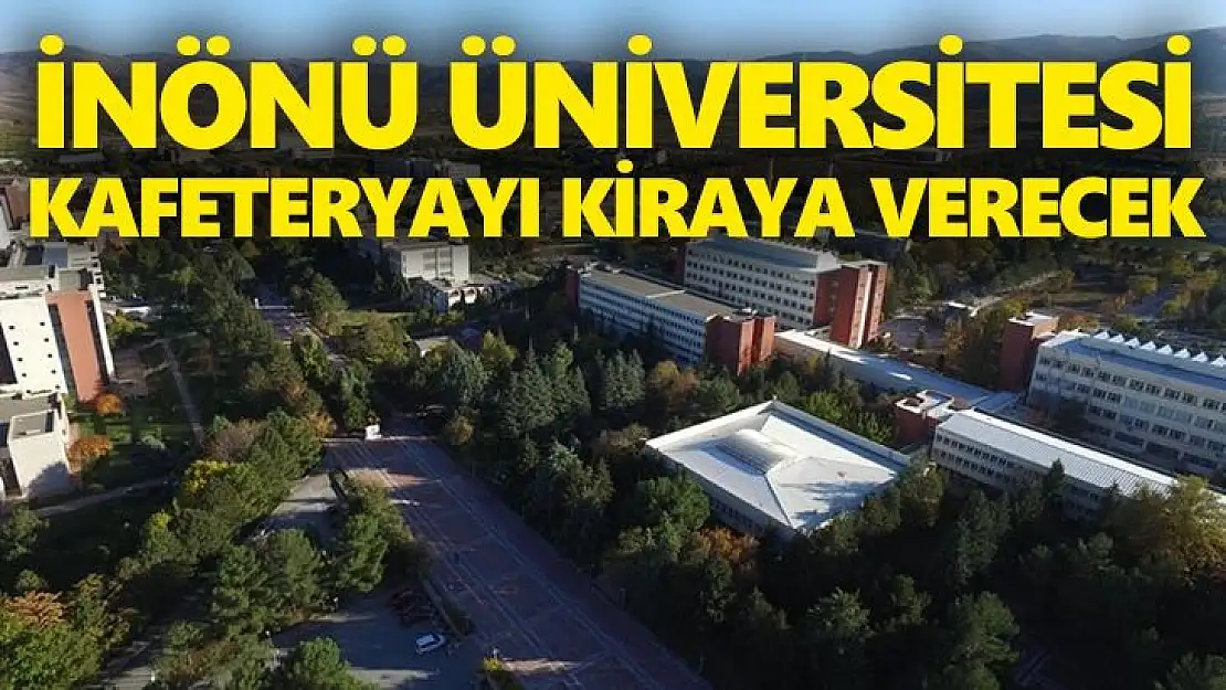 İnönü Üniversitesi, kafeteryayı kiraya verecek