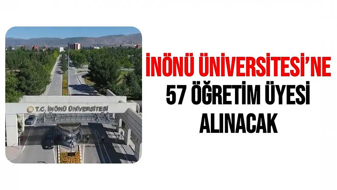 İnönü Üniversitesi´ne 57 öğretim üyesi alınacak