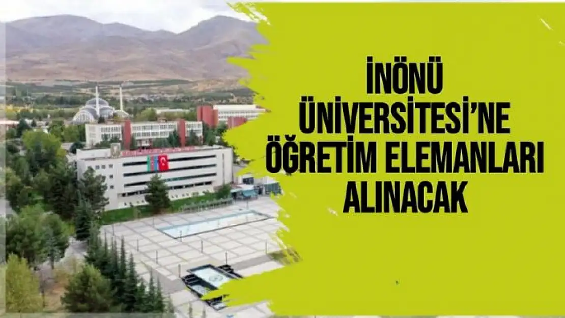 İnönü Üniversitesi´ne öğretim elemanları alınacak