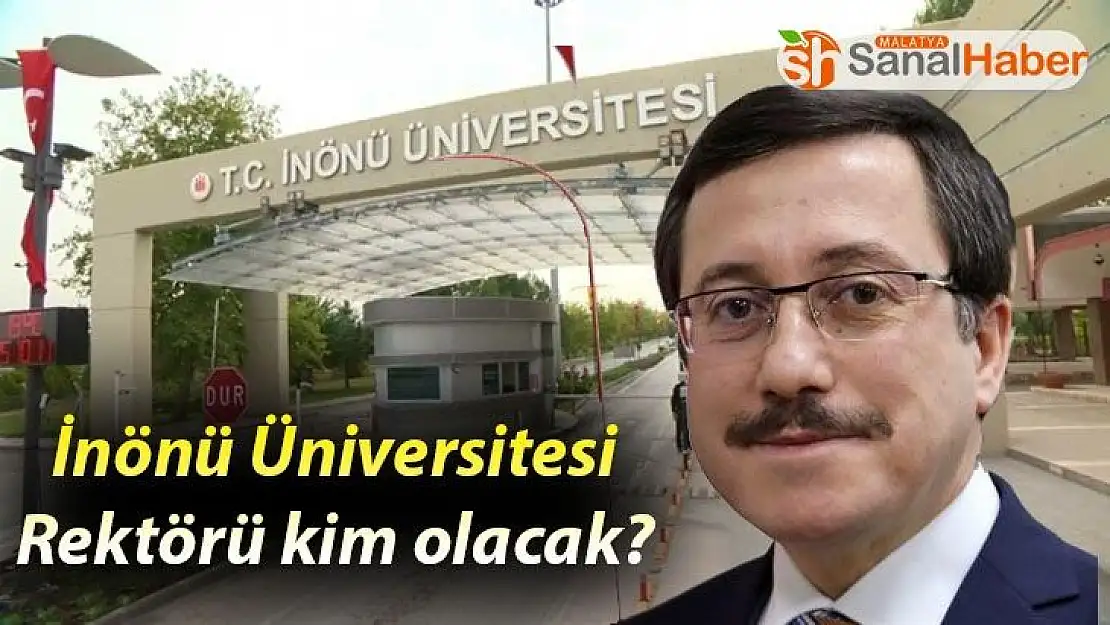 İnönü Üniversitesi Rektörü kim olacak?