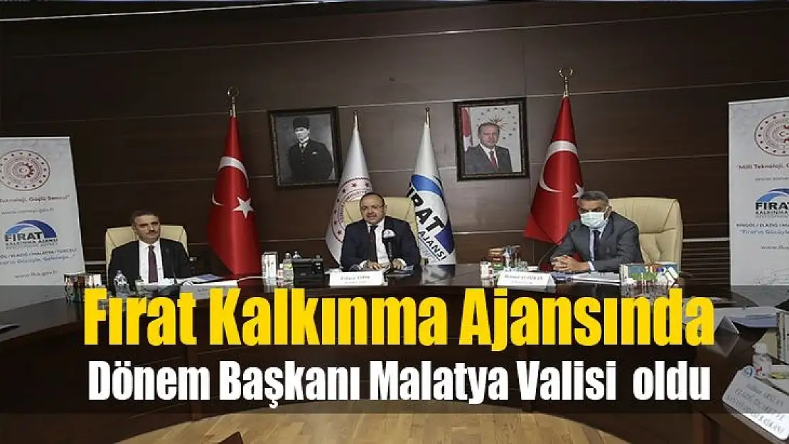 Fırat Kalkınma Ajansında Dönem Başkanı Malatya Valisi  oldu