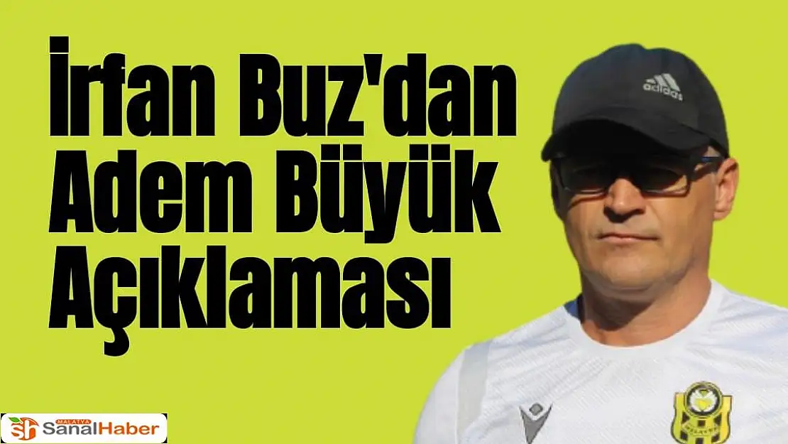 İrfan Buz'dan Adem Büyük Açıklaması