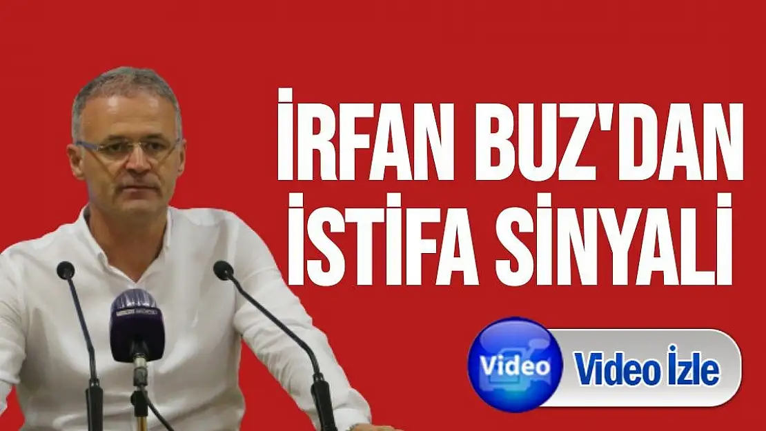 İrfan Buz'dan istifa sinyali