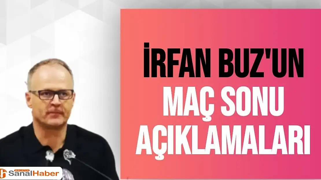 İrfan Buz'un Maç Sonu Açıklamaları