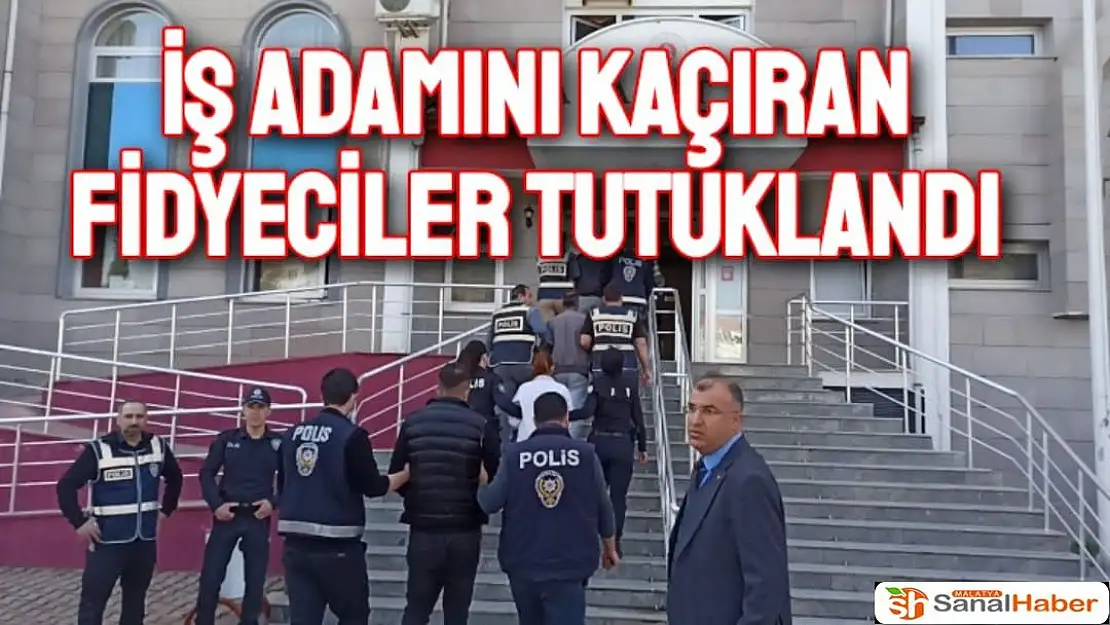 İş adamını kaçıran fidyeciler tutuklandı