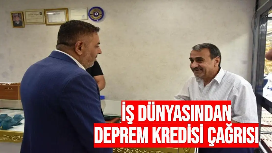 İş dünyasından deprem kredisi çağrısı